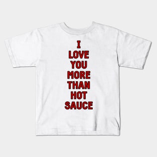 I love you more than hot sauce valentines greeting card Kids T-Shirt